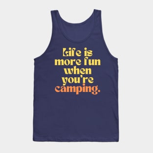 life is more fun when you are camping Tank Top